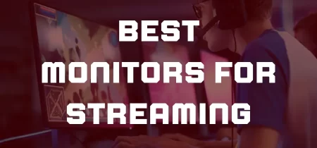 10 Best Monitors for Streaming 2023