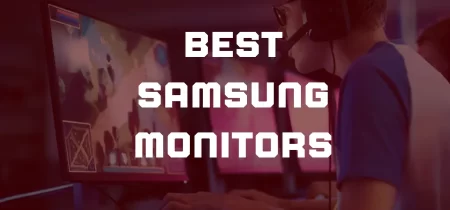8 Best Samsung Monitors (Tested) 2023