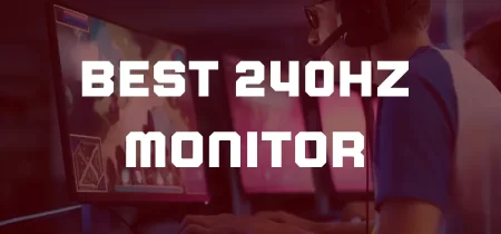 8 Best 240hz Monitor (Tested) 2023