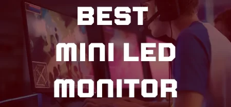 10 Best MINI-LED Monitors (Tested) 2023